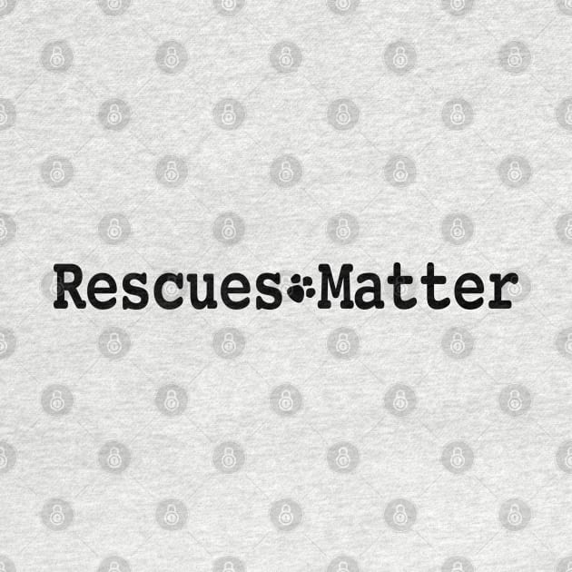 Rescues Matter Design No. 1 by Buffyandrews